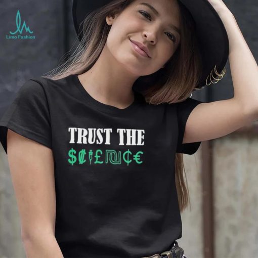 Trust the science shirt
