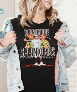 Turn On The Sprinklers Baltimore Baseball Shirt