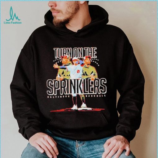 Turn On The Sprinklers Baltimore Baseball Shirt