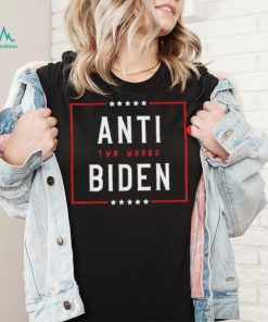 Two Words Anti Biden Two Words Made In America Tee Shirt