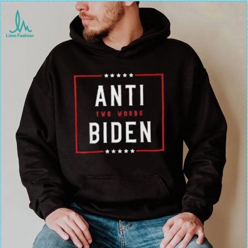 Two Words Anti Biden Two Words Made In America Tee Shirt