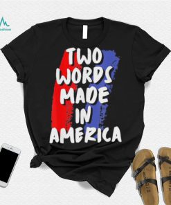 Two Words Made In America Tee Shirt