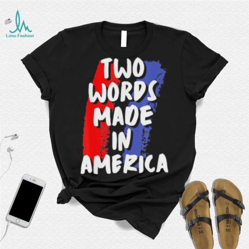 Two Words Made In America Tee Shirt