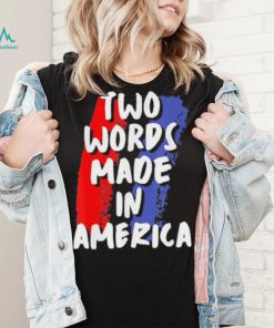 Two Words Made In America Tee Shirt