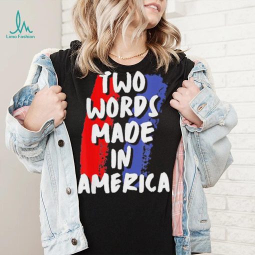 Two Words Made In America Tee Shirt