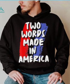 Two Words Made In America Tee Shirt