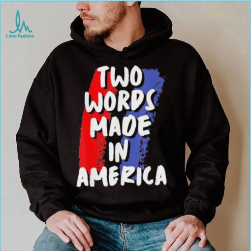 Two Words Made In America Tee Shirt