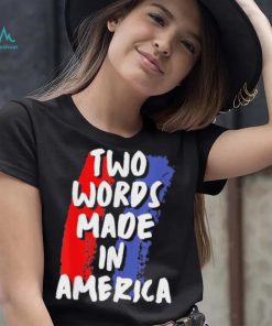 Two Words Made In America Tee Shirt