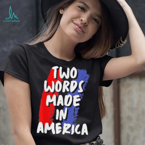 Two Words Made In America Tee Shirt