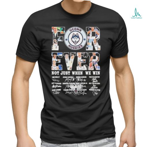 Uconn Men’s Basketball Forever Not Just When We Win Signatures Shirt