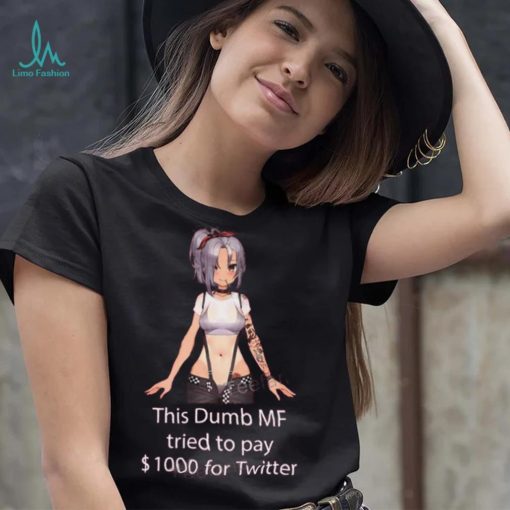 Uwumarket This Dumb Mf Tried To Pay $1000 For Twitter T Shirt