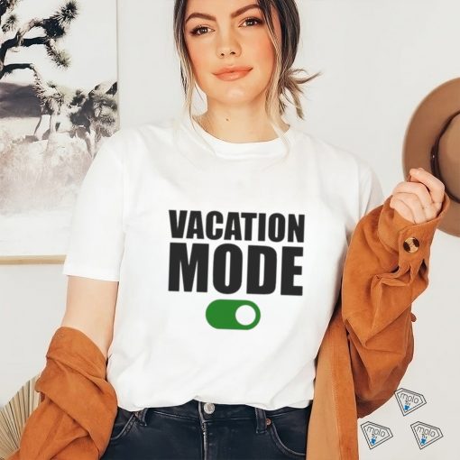 Vacation mode on shirt