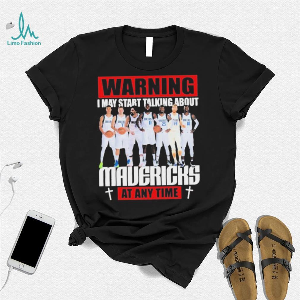 Warning I May Start Talking About Mavericks At Any Time Shirt Warning I May Start Talking About Mavericks At Any Time Shirt