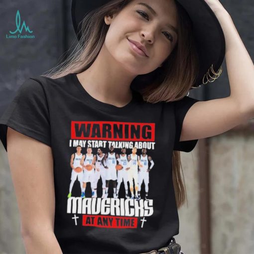 Warning I May Start Talking About Mavericks At Any Time Shirt