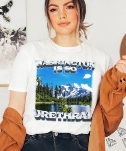 Washington is so urethral nice shirt