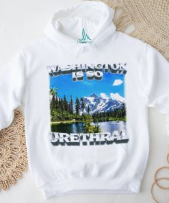 Washington is so urethral nice shirt, hoodie, sweater, long sleeve and tank top Washington is so urethral nice shirt