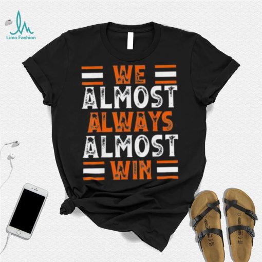 We Almost Always Almost Win Football Tee Shirt