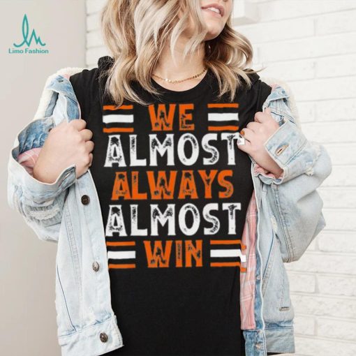 We Almost Always Almost Win Football Tee Shirt