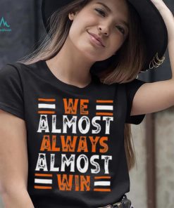 We Almost Always Almost Win Football Tee Shirt