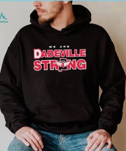 We Are Dadeville Strong Shirt