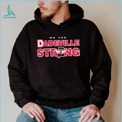 We Are Dadeville Strong Shirt