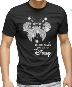 We Are Never To Old For Disney T Shirt