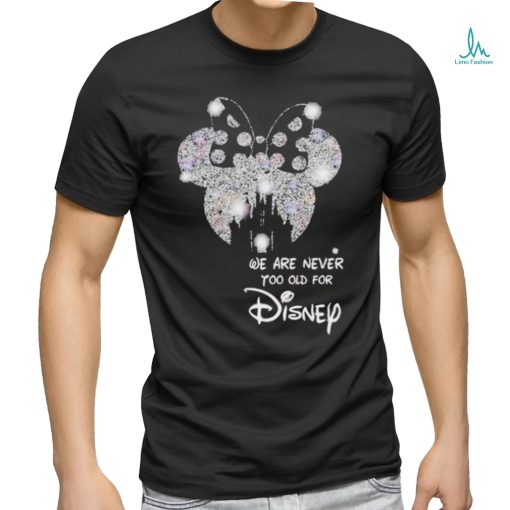 We Are Never To Old For Disney T Shirt