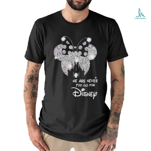We Are Never To Old For Disney T Shirt