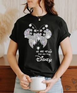 We Are Never To Old For Disney T Shirt