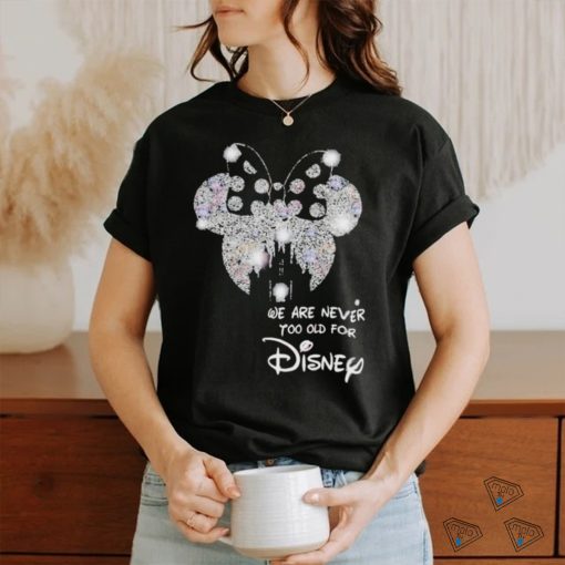 We Are Never To Old For Disney T Shirt