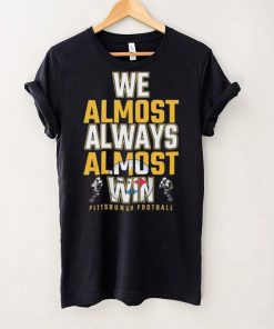 We almost always almost win Pittsburgh Steelers shirt