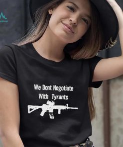 We don’t negotiate with tyrants T shirt