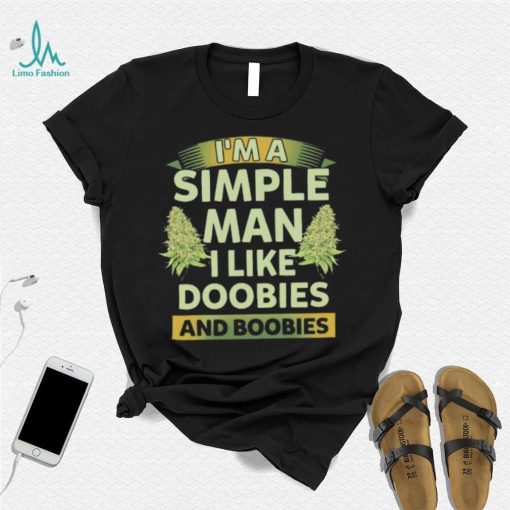 Weed I’m a simple man I like doobies and boobies shirt