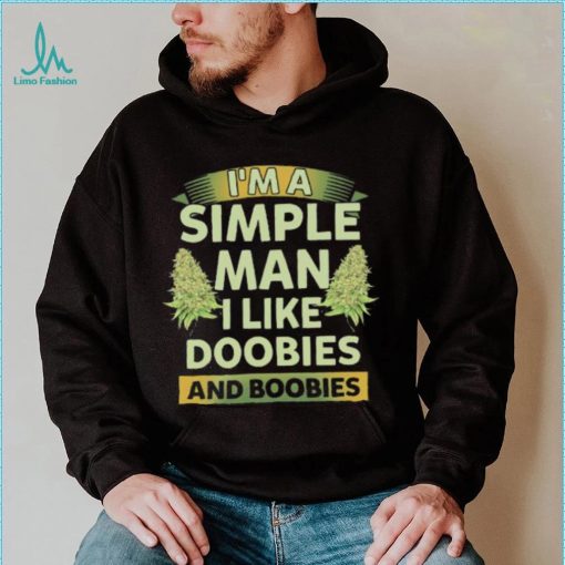 Weed I’m a simple man I like doobies and boobies shirt