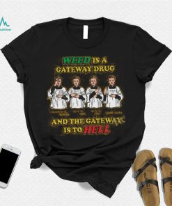 Weed Is A Gateway Drug Shirt, T Shirt, Hoodie, Sweater, Long Sleeve T Shirt And Tank Top