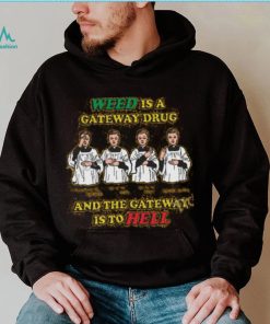 Weed Is A Gateway Drug Shirt, T Shirt, Hoodie, Sweater, Long Sleeve T Shirt And Tank Top