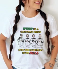 Weed Is A Gateway Drug Shirt