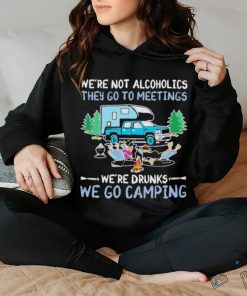 We’re Not Alcoholics They Go To Meetings We’re Drunks We Go Camping Shirt