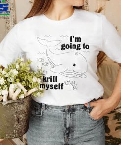 Whale I’m going to krill myself art shirt