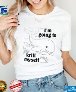 Whale I’m going to krill myself art shirt
