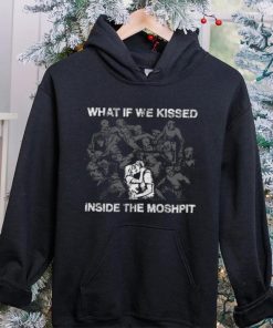 What If We Kissed At The Moshpit shirt