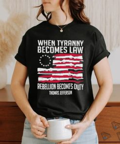 When Tyranny Becomes Law Rebellion Becomes Duty US Flag Shirt