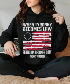 When Tyranny Becomes Law Rebellion Becomes Duty US Flag Shirt
