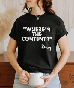 Where’s The Content Randy Shirt