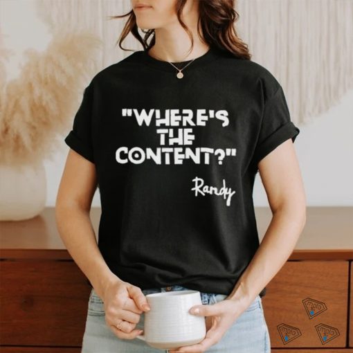 Where’s The Content Randy Shirt