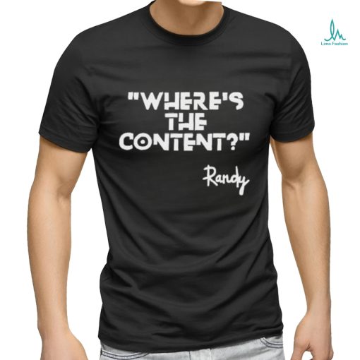 Where’s The Content Randy Shirt