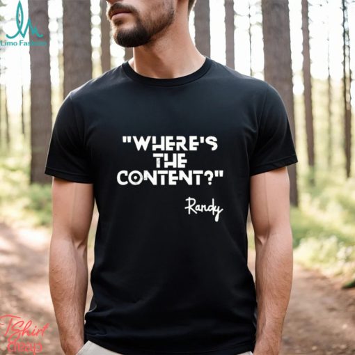 Where’s the content Randy t shirt