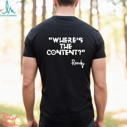 Where’s the content Randy t shirt