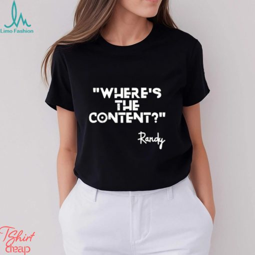 Where’s the content Randy t shirt