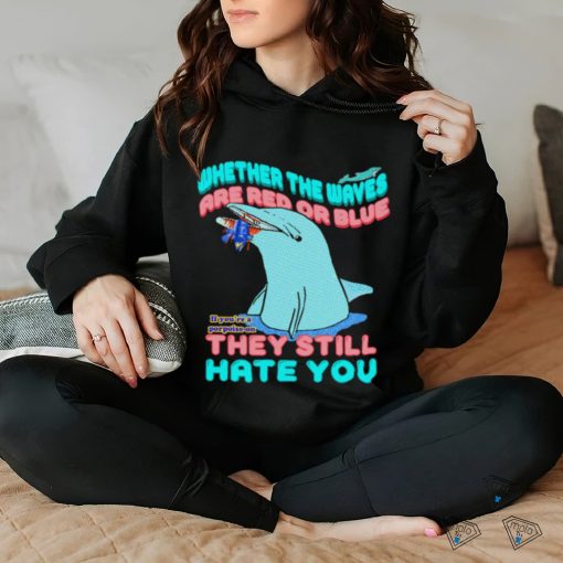 Whether The Waves Are Red Or Blue shirt